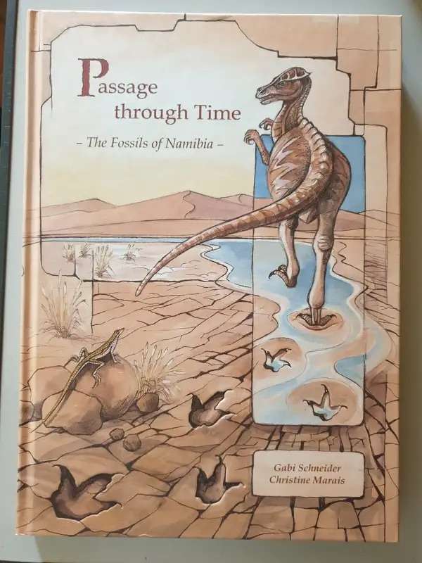 PASSAGE THROUGH TIME: FOSSILS OF NAMIBIA BY GABI SCHNEIDER AND CHRISTINE MARAIS