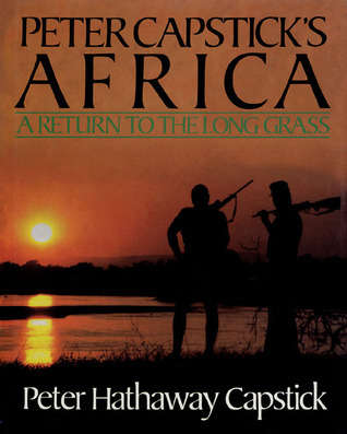 DOUBLE SIGNED!! "PETER CAPSTICK'S AFRICA - A RETURN TO THE LONG GRASS" BY PETER CAPSTICK