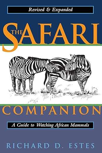 "THE SAFARI COMPANION - A GUIDE TO WATCHING AFRICAN MAMMALS" REVISED AND EXPANDED BY RICHARD D ESTES