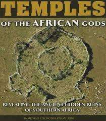 "TEMPLES OF THE AFRICAN GODS - REVEALING THE ANCIENT HIDDEN RUINS OF SOUTHERN AFRICA"