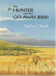 "`THE HUNTER AND THE GO-AWAY BIRD"` STEPHEN J SMITH