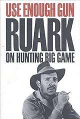 USE ENOUGH GUN: RUARK ON HUNTING BIG GAME