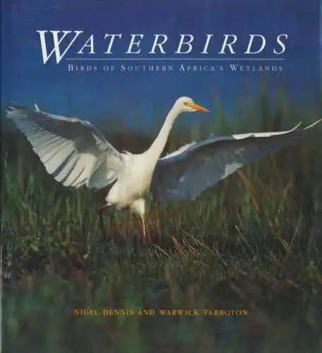 WATERBIRDS OF SOUTHERN AFRICA'S WETLANDS BY NIGEL DENNIS AND WARWICK TARBOTON