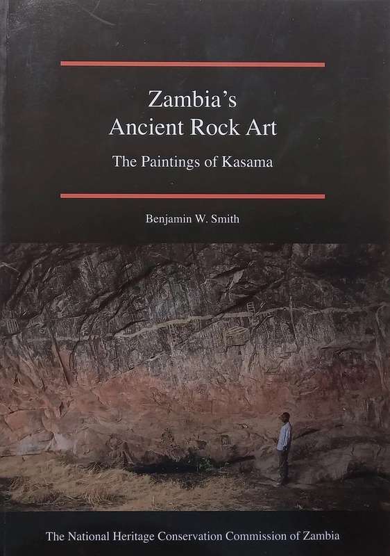 ZAMBIA'S ANCIENT ROCK ART: THE PAINTINGS OF KASAMA BY BENJAMIN W SMITH