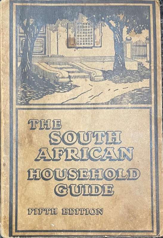 "THE SOUTH AFRICAN HOUSEHOLD GUIDE" 5TH EDITION 1913