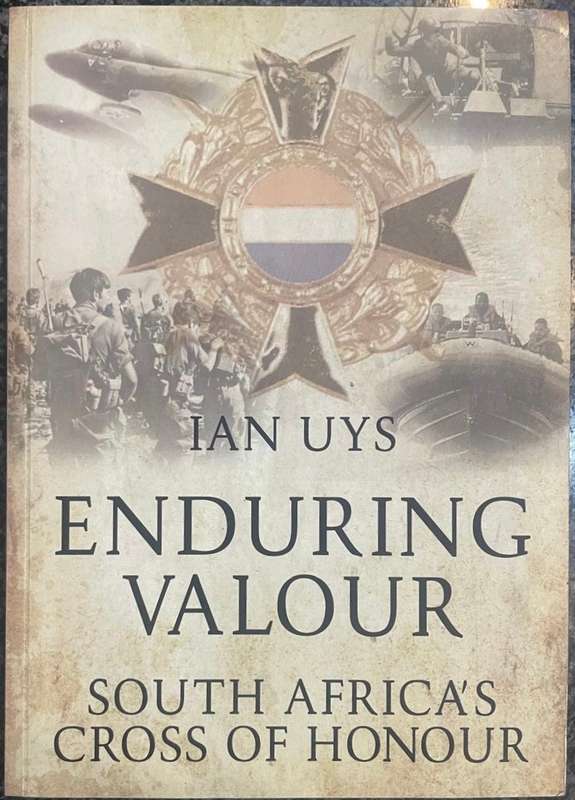 ENDURING VALOUR: SOUTH AFRICA'S CROSS OF HONOURS BY IAN UYS