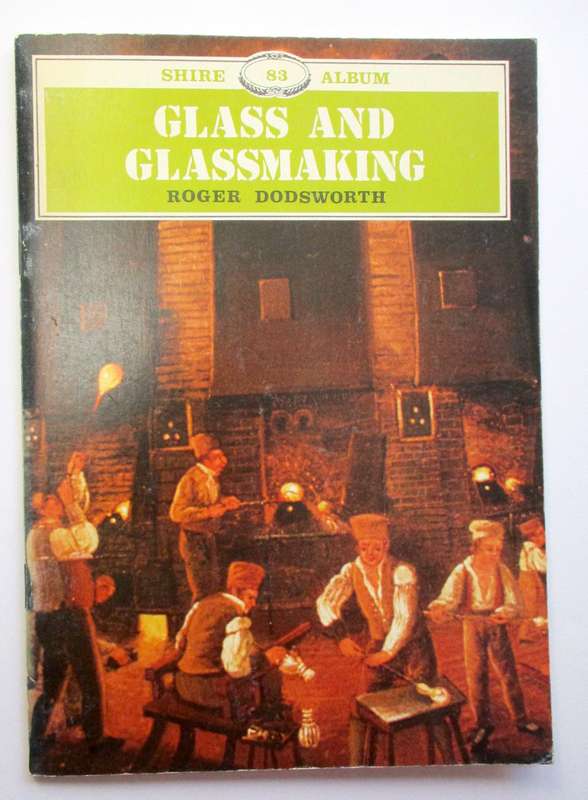 Glass and Glassmaking - Roger Dodsworth - Shire Publications, UK - Softcover