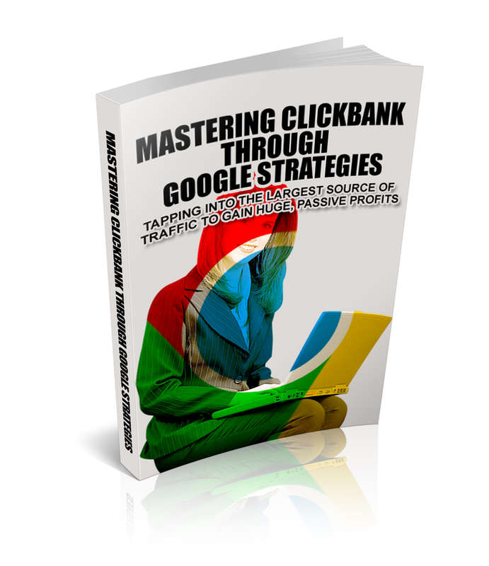 Mastering Clickbank Through Google Strategies - 59 Pages eBook