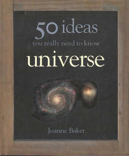50 ideas you really need to know. Universe. J Baker.
