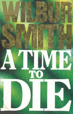 A time to die. Wilbur Smith.