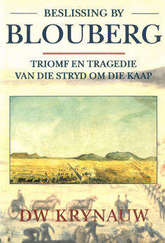 Beslissing by Blouberg. Triomf en tragedie van die stryd om die Kaap.