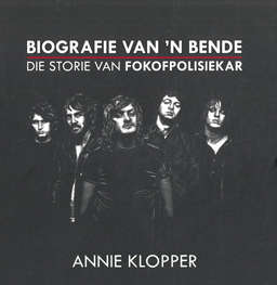 Biografie van 'n bende. Die storie van Fokofpolisiekar.