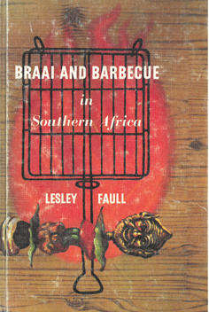 Braai and Barbecue in Southern Africa. L Faull.