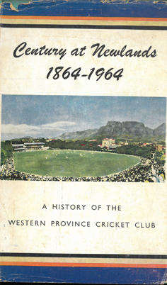 Century at Newlands. 1864-1964.  A History of the Western Province Cricket Club.