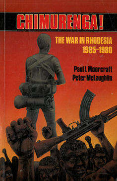 Chimurenga! The War in Rhodesia 1965-1980.