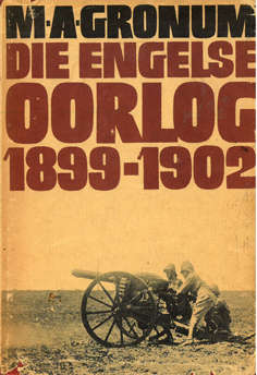 Die Engelse Oorlog 1899-1902. MA Gronum. Die gevegsmetodes waarmee die Boere-republieke verower is.