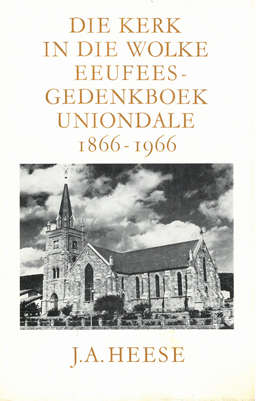 Die kerk in die wolke eeufees- Gedenkboek Uniondale. 1866- 1966. JA Heese.