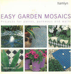 Easy garden mosaics. Projects for patios. pathways and walls.