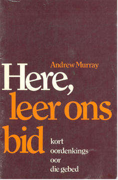 Here, leer ons bid. Kort oordenkings oor die gebed. Andrew Murray.