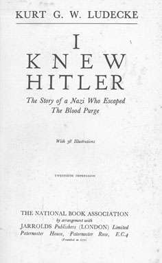 I knew Hitler. KGW Ludecke. The story of a Nazi who escaped the Blood Purge. 1938.
