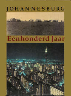 Johannesbutg. Eenhonderd Jaar.