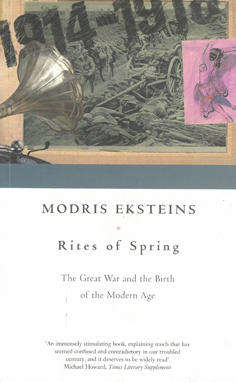 Rites of Spring. The Great War and the Birth of the Modern Age.