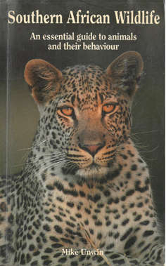 Southern African Wildlife. An essential Guide to animals and their behaviour.