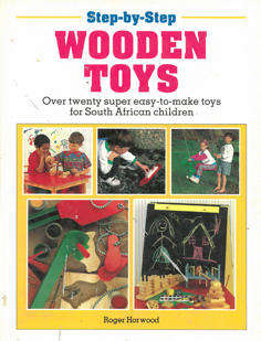 Step-by-Step Wooden toys. Twenty easy to make toys for South African children.