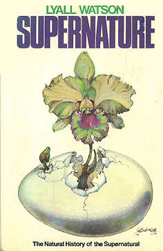 Super Nature. The Natural History of the Supernatural. Lyall Watson.