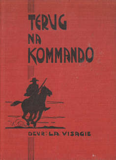 Terug na Kommando. Avonture van Willie Steyn en vier ander krygsgevangenes. LA Visagie. 1945.