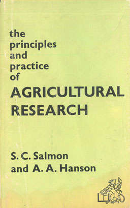The Principles and practice of Agricultural research. SC Salmon. AA Hanson.