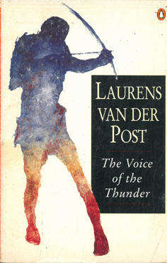 The Voice of the Thunder. Laurens van der Post.