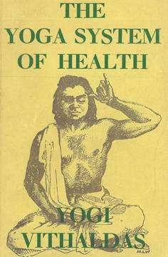The Yoga System of health. Yogi Vithaldas. 1939.