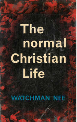 The normal Christian life. Watchman Nee.