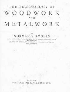 The technology of wood work and metal work.