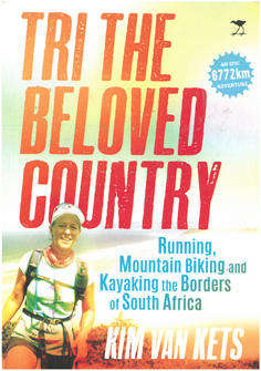 Tri the Beloved Country. Running, Mountain Biking and Kayaking the Borders of South Africa. Memoirs.
