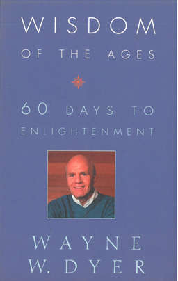 Wisdom of the Ages. 60 days to enlightenment. W Dyer.