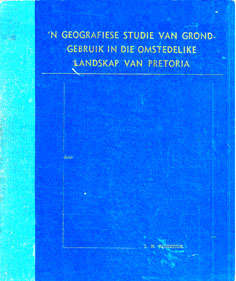 'n Geografiese studie van Grondgebruik in die Omstedelike Landskap van Pretoria.
