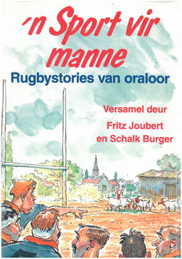 'n Sport vir manne. Rugbystories van oraloor.  Fritz Joubert en Schalk Burger.