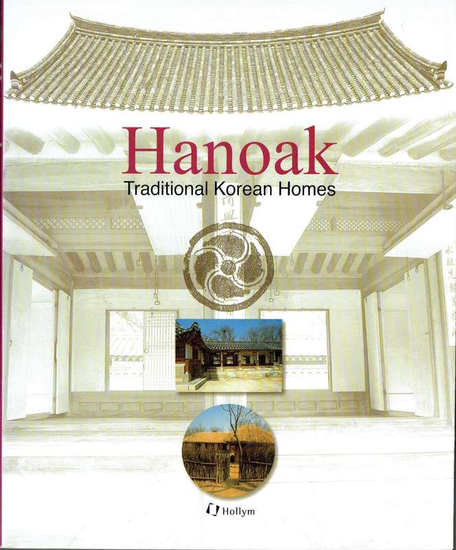 Hanoak: Traditional Korean Homes (various authors): Korea