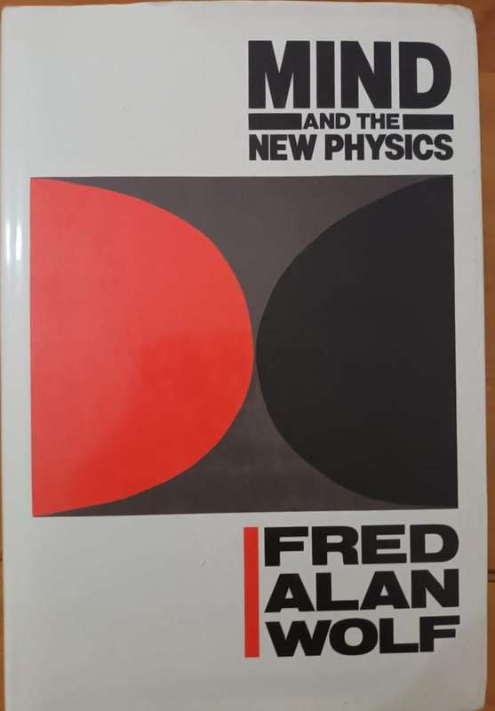 Fred Alan Wolf, Mind and the New Physics