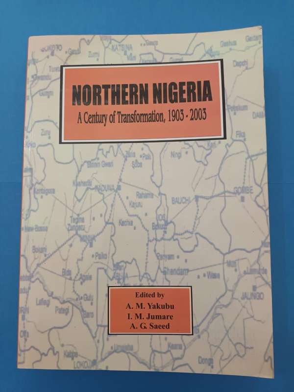 Northern Nigeria: a Century of Transformation, 1903 - 2003