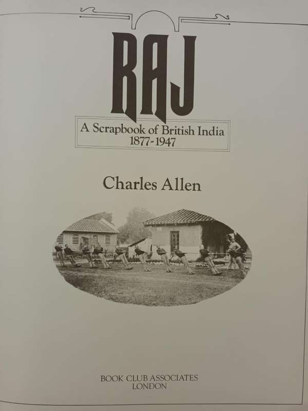 Raj: A Scrapbook of British India: 1877 - 1947