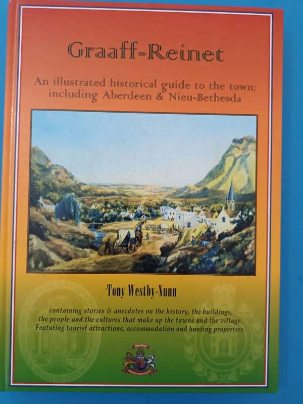 Graaff-Reinet: An Illustrated Historical Guide to the Town, incl Aberdeen & Nieu-Bethesda