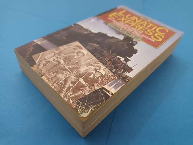 Lunatic Express: The Building of an Impossible 600 mile railway across East Africa