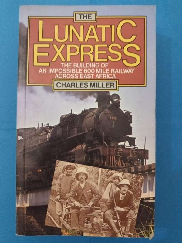 Lunatic Express: The Building of an Impossible 600 mile railway across East Africa