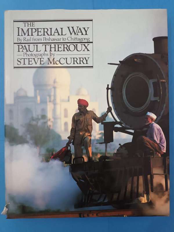 The Imperial Way: by Rail from Peshawar to Chittagong