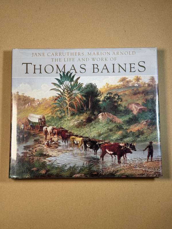 The Life And Works of Thomas Baines by Jane Carruthers and Marion Arnold