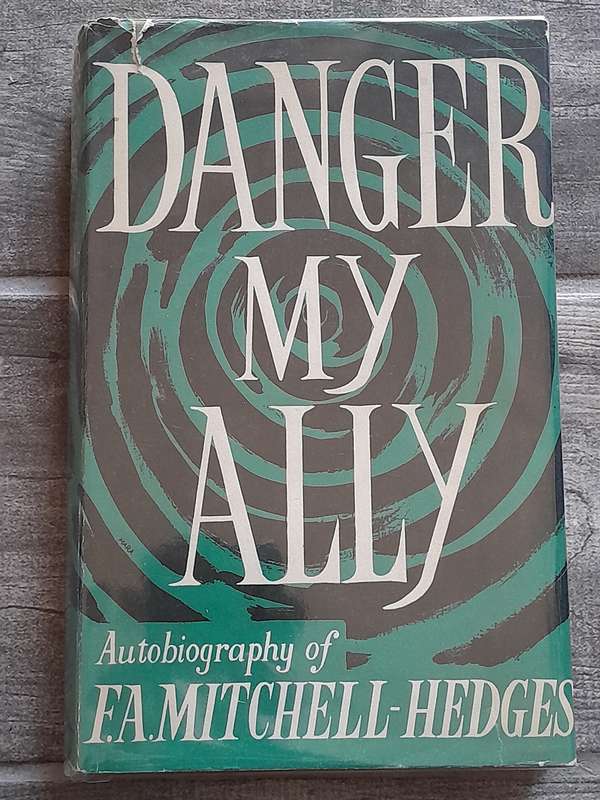 Danger My Ally - Autobiography of F.A. Mitchell-Hedges