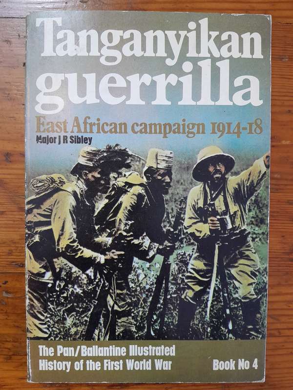 Tanganyikan guerilla - East African campaign 1914-18 - By Major J.R. Sibley